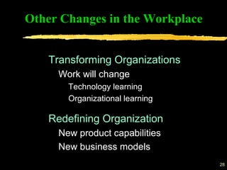 28
Transforming Organizations
Work will change
Technology learning
Organizational learning
Redefining Organization
New product capabilities
New business models
Other Changes in the Workplace
 