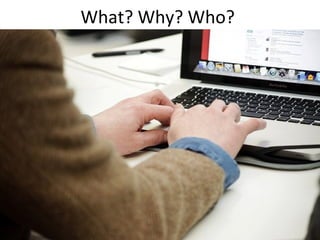 What? Why? Who?

 