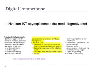 Digital kompetanse


   Hva kan IKT-spydspissene bidra med i fagnettverket




      http://spydspiss.wordpress.com
 