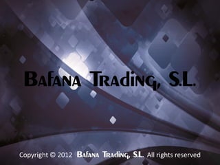 Bafana Trading, S.L.


Copyright © 2012 Bafana Trading, S.L. All rights reserved
 