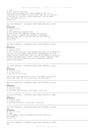 AISWEB - BOLETIM PERSONALIZADO - 17/05/2014 às 12:02:33 UTC - Total de Páginas: 45
página 18 de 45 :: IP 177.81.250.210
C) PERM
E) AD - CORRIGIR INFO PARA:
PRKG DE ACFT DA AVIACAO CIVIL GERAL SOMENTE NO PATIO NR 12
E MEDIANTE AUTH DA CABINE DE CTL DE PATIO PELO TEL (11) 2445-4313
OU TEL/FAX (11) 2445-4973, SENDO OBRIGATORIO O USO DE GARFO.
REF: AIP-BRASIL AD 2.20
ROTAER 3-S)
SAO PAULO/GUARULHOS - GOVERNADOR ANDRE FRANCO MONTORO,SP (SBGR)
AGA
D1163/2014
B) 04/04/14 20:40
C) PERM
E) AD - MODIFICAR A SEGUINTE INFO:
DE PRKG DE HEL AUTH SOMENTE NO HELPR, ALTN PSN J10
ALFA ( PATIO 5), SOMENTE PARA EMBARQUE E DESEMBARQUE
IMEDIATOS PARA PATIO 12 PRKG HEL COM AVBL DE 3 POSICOES
REF: ROTAER 3-S
AIP AD 2.20)
SAO PAULO/GUARULHOS - GOVERNADOR ANDRE FRANCO MONTORO,SP (SBGR)
AGA
Z0139/2014
B) 07/03/14 18:07
C) 04/06/14 23:59
E) AD - OS VOOS COM DEST A SBGR CONTEMPLADOS PELAS RTE PREFERENCIAIS
VIA UZ10, Z10 E W2 DEVERAO EFETUAR SEUS PLANEJAMENTOS DE FLT DE
FORMA A EVITAR O TRECHO BTN O VOR PAI E NDB TBE DENTRO DA JANELA DE
ATIVACAO DAS AREAS SBR423, SBR431, SBR434 E SBR421 PREVISTA DE MON
TIL FRI 1400/2100 E AINDA OBS AS RTE ALTERNATIVAS SUGERIDAS
DENTRO DESTE PERIODO
)
SAO PAULO/GUARULHOS - GOVERNADOR ANDRE FRANCO MONTORO,SP (SBGR)
AGA
D0763/2014
B) 28/02/14 23:34
C) 27/05/14 23:59
E) TWY FOX FOX OPN AO TFC.
RMK: TWY DE SAIDA RAPIDA FM RWY 09L TIL TWY BRAVO, LCA BTN TWY
OSCAR E TWY PAPA. WID 27.5M, PISO ASPH, PCN 85/F/B/W/T.)
SAO PAULO/GUARULHOS - GOVERNADOR ANDRE FRANCO MONTORO,SP (SBGR)
AGA
D0762/2014
B) 28/02/14 23:15
C) 27/05/14 23:59
E) TWY BRAVO (BTN TWY PAPA E TWY QUEBEC) OPN AO TFC)
SAO PAULO/GUARULHOS - GOVERNADOR ANDRE FRANCO MONTORO,SP (SBGR)
AGA
D0761/2014
B) 28/02/14 23:04
C) 27/05/14 23:59
E) TWY ALFA (BTN PATIO 5 E TWY PAPA) OPN AO TFC)
SAO PAULO/GUARULHOS - GOVERNADOR ANDRE FRANCO MONTORO,SP (SBGR)
AGA
D3722/2013
B) 05/12/13 20:27
C) PERM
E) SER COMBATE INCENDIO/SALVAMENTO MODIFICADO PARA CAT 10
REF: ROTAER 3-S
AIP AD 2.6)
SAO PAULO/GUARULHOS - GOVERNADOR ANDRE FRANCO MONTORO,SP (SBGR)
AGA
 