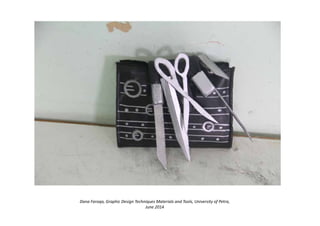 Dana Faroqa, Graphic Design Techniques Materials and Tools, University of Petra,
June 2014
 