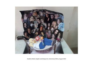 Students Work, Graphic and Design Art, University of Petra, August 2013
 