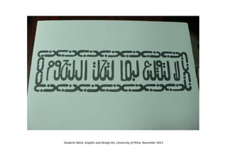 Students Work, Graphic and Design Art, University of Petra, November 2011
 
