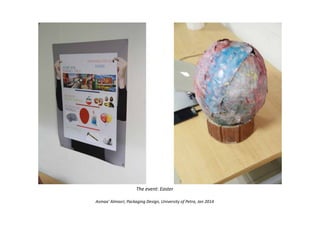 The event: Easter
Asmaa' Almasri, Packaging Design, University of Petra, Jan 2014
 