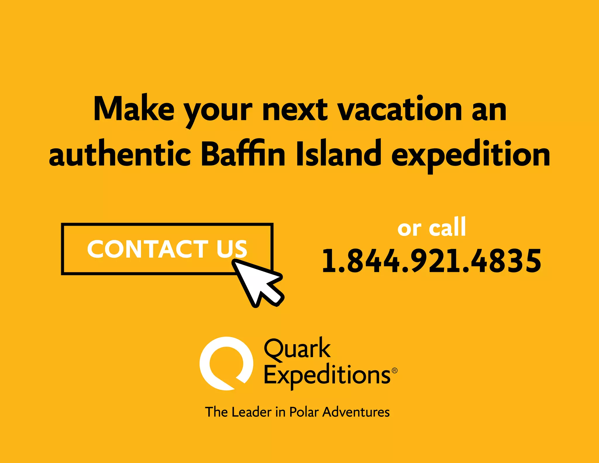 or call
1.844.921.4835CONTACT US
Make your next vacation an
authentic Baffin Island expedition
 