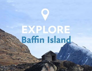 EXPLORE
Baffin Island
 