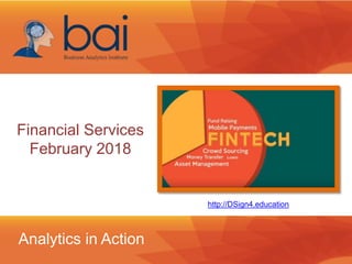 Financial Services
February 2018
Analytics in Action
http://DSign4.education
 