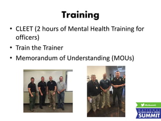 Training
• CLEET (2 hours of Mental Health Training for
officers)
• Train the Trainer
• Memorandum of Understanding (MOUs)
 
