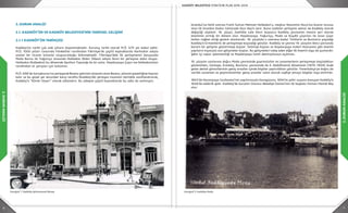 6 7
2.DURUMANALİZİ
2.DURUMANALİZİ
2. DURUM ANALİZİ
2.1. KADIKÖY’ÜN VE KADIKÖY BELEDİYESİ’NİN TARİHSEL GELİŞİMİ
2.1.1 KADIKÖY’ÜN TARİHÇESİ
Kadıköy‘ün tarihi çok eski yıllara dayanmaktadır. Kuruluş tarihi olarak M.Ö. 675 yılı kabul edilir.
M.Ö. 1000 yılları civarında Fenikeliler tarafından Fikirtepe’de çeşitli kaynaklarda Harhadon adıyla
anılan bir ticaret kolonisi oluşturulduğu bilinmektedir. Fikirtepe’deki ilk yerleşmenin karşısında
Moda Burnu ile Yoğurtçu arasında Halkedon (Bakır Ülkesi) adıyla ikinci bir yerleşme daha oluşur.
Halkedon (Kalkedon) bu dönemde Apollon Tapınağı ile ün salar. Haydarpaşa Çayırı ise Halkedonlular
tarafından at yarışları için kullanılır.
M.Ö. 658’de Sarayburnu’na yerleşerek Bizans şehrinin nüvesini atan Bizans, yörenin güzelliğine hayran
kalır ve bu güzel yer dururken karşı tarafta (Kadıköy’de) yerleşen insanları körlükle vasıflandırarak,
Kadıköy’ü “Körler Diyarı” olarak adlandırır. Bu sebeple çeşitli kaynaklarda bu adla da anılmıştır.
Fotoğraf 1: Kadıköy Şehremaneti Binası
İstanbul’un fethi sonrası Fatih Sultan Mehmet Halkedon’u, meşhur Nasrettin Hoca’nın kızının torunu
olan ilk İstanbul Kadısı Celalzade Hızır Bey’e verir. Buna izafeten yerleşme adının da Kadıköy olarak
değiştiği söylenir. 18. yüzyıl, özellikle Lale Devri boyunca Kadıköy çevresinin mesire yeri olarak
öneminin arttığı bir dönem olur. Haydarpaşa, Yoğurtçu, Moda ve Kuşdili çayırları ile Uzun Çayır
halkın rağbet ettiği gezinti alanlarıdır. 18. yüzyılda o zamana kadar Türklerin ve Rumların yaşadığı
Kadıköy’e Ermenilerin de yerleşmeye başladığı görülür. Kadıköy ve çevresi 19. yüzyılın ikinci yarısında
kararlı bir gelişme göstermeye başlar. Selimiye Kışlası ve Haydarpaşa Askeri Hastanesi gibi önemli
yapıların inşasıyla asıl gelişmeler başlar. Bu gelişmeleri takip eden diğer iki önemli olgu da şunlardır:
Şehir içi vapur işletmeciliği ve Haydarpaşa-İzmit demiryolunun açılması.
19. yüzyılın sonlarına doğru Moda çevresinde gayrimüslim ve Levantenlerin yerleşmeye başladıkları
gözlenirken, Göztepe, Erenköy, Bostancı çevresinde de II. Abdülhamid döneminin (1876-1909) önde
gelen devlet görevlilerinin geniş araziler içinde köşkler yaptırdıkları görülür. Fenerbahçe’ye doğru da
varlıklı Levanten ve gayrimüslimler geniş araziler satın alarak sayfiye amaçlı köşkler inşa ettirirler.
1892’de Hasanpaşa Gazhanesi’nin yapılmasıyla havagazına, 1894’te şehir suyuna kavuşan Kadıköy’e
1928’de elektrik gelir. Kadıköy’de kurulan Onuncu Belediye Dairesi’nin ilk başkanı Osman Hamdi Bey
olur.
Fotoğraf 2: Kadıköy Moda
 