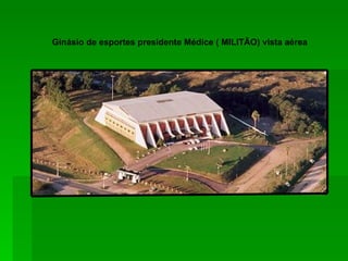 Ginásio de esportes presidente Médice ( MILITÃO) vista aérea 