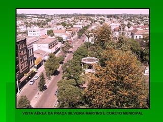 VISTA AÉREA DA PRAÇA SILVEIRA MARTINS E CORETO MUNICIPAL 