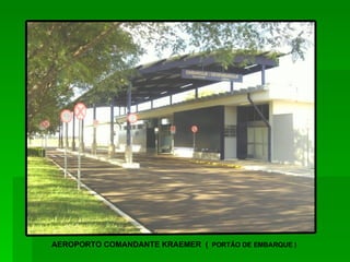 AEROPORTO COMANDANTE KRAEMER  (   PORTÃO DE EMBARQUE ) 