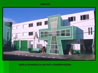IGREJA EVANGÉLICA BATISTA CONSERVADORA IGREJAS 