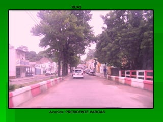 Avenida  PRESIDENTE VARGAS RUAS 