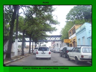 PONTE FÉRRA NA AVENIDA PRES. VARGAS RUAS 