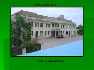 PRÉDIOS PÚBLICOS CENTRO ADMINISTRATIVO 