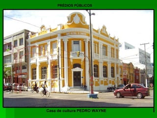 Casa de cultura PEDRO WAYNE PRÉDIOS PÚBLICOS 