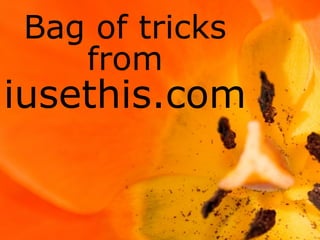 Bag of tricks
   from
iusethis.com
 