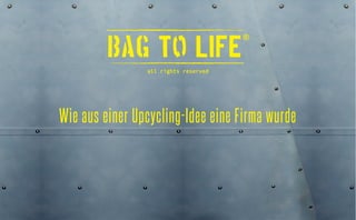Von der Upcyling Produkt Idee zur Firma: bag to life!
