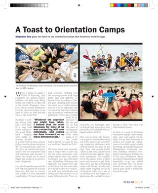 When I think of camps, I
think of flickering, cozy
campfires, hot melted marsh-
mallows, and jolly songs being
belted out loudly in a night out
at the woods. Singapore, how-
ever, has no woods whatsoever
but only a concrete jungle, so we
have to make do with pitched
tents at East Coast Park.
But there is noth-
ing wrong with
East Coast Park.
It is near food
places selling re-
ally good barbe-
cued stingray,
with public re-
strooms located
at a stone’s throw away, and we
still get mobile phone reception.
We are Singaporeans, after all.
We thrive on comfort and conve-
nience. We love reclaimed land
and imported sand, because it
makes our island city so much
bigger and speaks of our govern-
ment’s ingenuity.
Iamafreshmanthisyear,andthe
first step that I ever took towards
university life was in orienta-
tion camps. Do you remember
your first day? A bleary morning,
A Toast to Orientation Camps
with everyone shuffling into
the reporting venue with large
duffle bags and different co-
loured shirts according to clan,
and guys checking girls out and
vice-versa (never underestimate
this, for it is an important step
in evaluating the future market
size of potential boyfriends and
girlfriends). There was a certain
level of ex-
citement in
the air, and
we all had
the taste of
anticipation
on our lips-
Who were
going to be
our team-
mates? Would the camp be fun,
or a total bore? Would we fit in?
The more meek ones naturally
took a longer time to open up,
but the more boisterous ones
simply thrust their big smiles
in people’s faces and welcomed
new friendships. Whatever the
approach you might have tak-
en, I believe that the main take-
away for most of us was connect-
ing with new individuals, and
seeing our lives intersect on so
many different levels. These in-
“Whatever the approach
you might have taken,
I believe that the main
takeaway for most of us
was connecting with new
individuals, and seeing
our lives intersect on so
many different levels.”
teractions, on hindsight, gave
us friends that would pore over
textbooks till midnight with us,
laugh, and cry with us.
How can we forget the bizarre,
crazy games? I remember trudg-
ing to the showers at night feel-
ing completely exhausted, with
several bruises and cuts on my
legs, flour and peanut butter
caked on my face, and drenched
clothes from water games. I hon-
estly questioned the credibil-
ity of the games. Some of them
were only present to get fresh-
men dirty, and had no learning
value at all. But as I watched my
team mates erupting into peals
of laughter, with every one of
us sweaty, tired and hugely un-
glamorous, I knew that we were
having a blast. Now that was
what mattered most.
So here is a toast to freshmen
orientation camps, urban camp-
sites, and ever-lasting friend-
ships. Let us, from freshmen to
seniors, not forget the signifi-
cance of our baby steps towards
becoming a bona fide Singapore
Management University stu-
dent- polished, confident, intel-
ligent, and eloquent. If I may put
it this way, orientation camps
are merely the gateways of warm
hospitality to get you settled
into university life. The future
behind our campus’ tall, auto-
mated glass doors is ultimately
for you to create.
Stephanie Yow gives her take on the orientation camps that freshmen went through.
The Freshman Teambuilding Camp is mandatory - but certainly does not seem mun-
dane - for SMU students
the blue and gold 17
Blue & Gold 11 Sat 23-10-2010 1300h.indd 17 23/10/2010 3:12PM
 