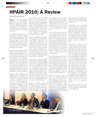 ■ Wang Sha & Hu Nian Bo
HPAIR 2010 holds a diverse
group of distinguished
speakers from both academic
business worlds. What attract-
ed them to HPAIR? Speaker Prof.
Gopinathan from National In-
stitute of Education of Nanyang
Technological University shared
his answer.
As a Singaporean and expert in
teaching, he is eager to share
with young people how Singa-
pore was transformed into a de-
veloped country within a few
decades by some wise decisions
in the field of education. On the
other hand, he came to HPAIR to
appreciate what young people
are doing for themselves.
Speaker Mr. Richard Pond from
Cadbury, world’s biggest confec-
tionery company, offered a dif-
ferent answer. He came to “learn
from and share with young peo-
ple”. Indeed, he very impressed
by the quality of the penetrat-
ing questions raised by the dele-
gates. Mr. Pond also commended
the design and organization of
the conference, especially in the
sense that the speakers are well
complementary to each other, as
they lifted up different customer
challenges in various industries.
Sungwon Han, a delegate from
Sungkyunkwan University of
South Korea, who was also the
President of last year’s HPAIR
Committee, said this year’s con-
ference is very well organized
and that he was moved by the
thoughtful preparation. Com-
menting on the difference be-
tween HPAIR 2010 and 2009, he
said while last year delegated
had the opportunities to appre-
ciate Korean culture through
different events during the con-
ference, the choice of location
this year, which is Singapore,
provides delegates a platform to
learn about multilateral Asian
cultures. Sungwon believed that
the theme of this year, “Sustain-
ing Momentum: 10 Years into
Asian Century”, plus Singapore,
2010, conveys a meaningful
message to all participants.
Despite of its high participation
expense and strict selection cri-
teria, HPAIR is viewed as a not-
to-be-missed opportunity by
students representing 150 uni-
versities. The seminar sessions
and panel sessions covered a va-
riety of topics relevant to busi-
ness, economics, education, en-
trepreneurship, politics, science
and technology, etc, not to men-
tion this year HPAIR first merged
the traditional HPAIR Business
and Academic conference.
With so many denoted speakers
from different industries sharing
their opinions, students are able
to get more insight into a field
they were not familiar with. You
can be amazed by how much
you can gain from a single sem-
inar. A final year student from
Hong Kong University was en-
lightened by Prof John Khong,
who have successfully started
several businesses, during his
seminar on biotechnology. She
was even considering changing
her major to biotechnology.
Another irresistible benefit of
HPAIR is its role as a platform
for friends making. Since stu-
dents have all gone through the
strict selection process—part
of it is to submit 2 essays ---they
are “screened” to some extent.
Thus HPAIR is able to bring to-
gether lots of passionate young
students with brilliant ideas, or
valuable questions, on the world
development in the new Asia
century. Apparently, It is easier
for them o find their comrades
here.
Leisure time after intensive sem-
inars and discussions was also
an important part of the dele-
gates’ HPAIR journey. Even be-
fore the first day’s tour ended, Li
Yijing, a year 3 student from Ren-
ming University of China, invit-
ed her newly made internation-
al friends to her birthday party,
which happened to be on the
second day of the conference.
She was surprised by how they
reacted, “I didn’t expect them
to be so enthusiastic about my
birthday party. “
The only drawback of this is that
the attendance turned out to be
low as the end drew near , when
young participants took off their
suits to network and have fun.
Some delegates showcased dif-
ferent cultures through perfor-
mances on International night
,and all delegates enjoyed a club
carnival at the Butter Factory.
Who said making a bunch of
new friends is less important
Behind the splendid stage is a
team of committed students
from SMU and Harvard Uni-
versity. Benjamin Chong (Yr 3,
School of Business), Director the
Organizing Committee, noted
that the Committee has been
preparing for HPAIR since Sep-
tember last year. All Committee
members worked extraordinari-
ly hard to put together ideas and
resources. The two teams from
SMU and Harvard worked close-
ly with each other to materialize
HPAIR 2010.
Nevertheless, as no success
should be taken for granted, the
organizing process of HPAIR has
presented many challenges to
both SMU and Harvard. Ms Lucy
Zhang (Yr Harvard), Executive
Director of HPAIR 2010, said one
of the biggest challenges during
the organizing process is the dif-
ferences between Singaporean
culture and the American cul-
ture.
For instance, she said, in US if
students want to contact a speak-
er, they usually call or email the
speaker directly; while in Singa-
pore, the Committee had to go
through many levels. Further-
more, the distance between the
two teams added to the difficulty
of communication. Conflicts oc-
cur even during the conference.
It is understandable that student
leaders and associates from Har-
vard came all the way to Singa-
pore not to merely take care of
the logistics when so many in-
fluential speakers are around ,
but SMU organizing commit-
tee found them sometimes too
aggressive in networking with
the speakers. The two Organiz-
ing committees negotiated and
managed to achieve agreements
on liaisons and operations, and
this is critical to the success
of this year’s jointly organized
HPAIR.
Ms Zhang stressed that she
found worthy of the interaction
and the friendship between her
and her SMU peers.
HPAIR 2010: A Review
Perspectives
the blue and gold34
Blue & Gold 11 Sat 23-10-2010 1300h.indd 34 23/10/2010 3:14PM
 