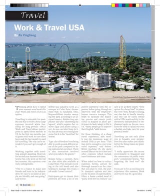 TravelTravel
Thinking about how to spend
your summer term break this
year? Work and Travel USA is an
option.
Travelling is enjoyable for most.
But one has to worry about large
expenses incurred when trav-
elling for long periods. YMCA
Work and Travel allows partici-
pants to spend three months in
US. In the first two months, par-
ticipants will work to earn their
keep and the last month is used
for travelling. The trip can be ex-
tended if you can’t get enough of
it.
Working, together with travel-
ling appears daunting. However,
for second-year business student,
Serene Tay, who went on the trip
last summer, the experience was
truly unforgettable.
“This is a chance to make new
friends and learn to be indepen-
dent. It’s easy to socialize as peo-
ple are friendly and easy-going,”
said Serene.
Serene was tasked to work as a
sweeper at Cedar Point Amuse-
ment Park in Sandusky, Ohio.
Responsibilities involve sweep-
ing the park according to an as-
signed roaster, disinfecting pay-
phones and also “skimming the
lagoon”, which requires her re-
move algae and plants using a
net. As one can infer from its ti-
tle, this job may not sound glam-
orous but it is the “most fun” for
Serene.
“I get a lot of freedom from being
able to work around different ar-
eas of the park compared to be-
ing stationed at one place. There
is also interaction involved
when you talk to the guests.”
Besides being a sweeper, there
are also other jobs available at
Cedar Point. This includes work-
ing in the toll booth and also
helping to manage the crowd, a
job under “crowd control”.
Participants get to choose their
preferred job from a list of em-
ployers partnered with the or-
ganizer before going through an
interview with the employer’s
human resource manager. This
helps to facilitate the match-
ing process and ensure profi-
ciency in English to allow par-
ticipants to faster adapt to life in
US. “Many people go to improve
their English,” adds Serene.
For those thinking of a cheap
travel experience, jobs most-
ly pay the minimum wage of
around US$7.30 per hour. “This
may not be enough to cover your
travel expenses,” said Serene.
Before reaching US, she spent
around S$4000 on air tickets and
other expenses which include
travel insurance and visas.
When asked on how to reduce
expenses, Serene, advices for
thorough research on the cities
that you plan to visit, the pub-
lic transport options and also
on the location of supermarkets.
Often, a home cooked meal of
“pasta with beef or chicken” can
save a lot as there maybe “little
option for cheap food” in places
like New York. Besides cooking,
one also has to handle laundry
and this can be easily settled
with a US$2 wash and dry in the
dormitory. Independence is em-
phasized again as Serene, men-
tions the need to “plan your own
schedule and take care for your
personal needs”.
Travelling can not only allow
you to broaden your perspec-
tives but also makes you thank-
ful for the things taken for grant-
ed at home.
“I really appreciate the secure
environment in Singapore and
the convenience of public trans-
port,” commented Serene, “Not
forgetting the food too!” she
adds.
If you are in for an exciting new
experience this summer, Work
and Travel may be a good idea.
Work & Travel USA
By Fu Yingliang
Pictured: Cedar Point Amusement Park, Sandusky, Ohio.
Source: Localattractions.com
TravelTravel
the blue and gold40
Blue & Gold 11 Sat 23-10-2010 1300h.indd 40 23/10/2010 3:14PM
 