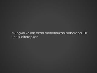 Mungkin kalian akan menemukan beberapa IDE
untuk diterapkan
 