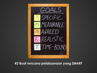 #2 Buat rencana pelaksanaan yang SMART
 