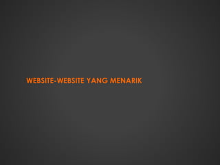 WEBSITE-WEBSITE YANG MENARIK
 