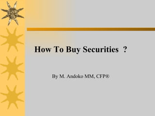 How To Buy Securities  ?  By M. Andoko MM, CFP® 