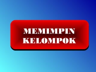 MEMIMPIN
KELOMPOK
 