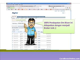 100% Pendapatan Om Bison ini
didapatkan dengan menjadi
Broker Link :)
 