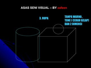 3. RUPA TANPA WARNA , TONE ( CERAH GELAP) DAN 2 DIMENSI ASAS SENI VISUAL – BY  zafeen 