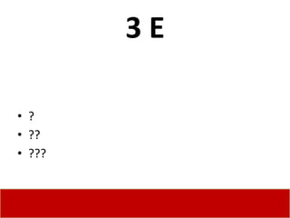 3E

• ?
• ??
• ???
 