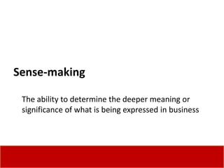 Sense-making

 The ability to determine the deeper meaning or
 significance of what is being expressed in business
 