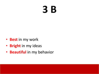 3B

• Best in my work
• Bright in my ideas
• Beautiful in my behavior
 