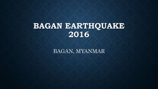 BAGAN EARTHQUAKE
2016
BAGAN, MYANMAR
 