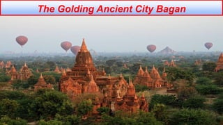 The Golding Ancient City Bagan
 