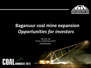 Baganuur coal mine expansion
Opportunities for investors
Ulaanbaatar
 