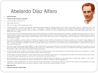 Abelardo Díaz Alfaro Abelardo Díaz Alfaro Cuentista, Novelista, Libretista y Comentarista Fecha de nacimiento: 24 de julio de 1916  Lugar: Caguas, Puerto Rico  Falleció el 22 de julio de 1999 en Guaynabo, Puerto Rico  A Abelardo Díaz Alfaro se le considera el más importante cuentista puertorriqueño del Siglo 20. Su prestigio trascendió a todo el mundo. Su obra cumbre, “Tierrazo” – recopilación de relatos sobre escenas campesinas que recogió en el barrio Yaurel, de Arroyo – fue premiada por el Instituto de Literatura Puertorriqueña y por la Sociedad de Periodistas Universitarios el mismo año de su publicación (1947). La crítica internacional lo calificó de «Maestro de la Metáfora». A partir de 1970, varios de aquellos cuentos fueron traducidos a los principales idiomas: inglés, francés, ruso, alemán, polaco, checo e italiano.  Este ilustre escritor era fruto del matrimonio que formaron ministro Abelardo Díaz Morales y la educadora Asunción Alfaro Alvarado. Su infancia y su temprana adolescencia transcurrieron en Ponce. A temprana edad entró en contacto con la Literatura y el periodismo, pues su padre redactó durante años la revista Puerto Rico Evangélico y, siendo adolescente, él lo ayudaba en dicha tarea. Luego de concluir sus grados académicos regulares, ingresó al Instituto Politécnico de San Germán, donde inició la carrera de Trabajador Social, misma que completaría en la Universidad de Puerto Rico, especializándose en Sicología.  Una vez obtuvo su Bachillerato, comenzó a laborar en la División de Investigaciones de Leyes de Menores del Departamento del Trabajo. La naturaleza de su desempeñó le requirió adentrarse en la ruralía. Esta sería la principal fuente de inspiración de su obra literaria. “Tierrazo” (1947) fue su primer libro de trascendencia. Entre los cuentos que aparecen en esa obra sobresalen “Boliche”, “El Josco”, “Los perros”, “Peyo Mercé enseña inglés” y “Santa Cló va la Cuchilla”. Mientras tanto, ya desde 1945 sus escritos serían frecuentes en los diarios El Mundo y La Democracia de Nueva York, así como en la revista Alma Latina.  Hacia 1959 se vinculó a la estación gubernamental WIPR TV / Canal 6, donde instituyó dos programas que disfrutaron de alta sintonía durante largo tiempo: “Estampas de Teyo Gracia”, que se emitía cada viernes de 8:00 a 8:30 de la noche. También, “Retablos del solar”. En ambos casos, escribía los libretos y actuaba como presentador. La recopilación de aquellas estampas, publicada bajo el título de “Mi isla soñada” en 1967, le valió el premio de la Sociedad de Periodistas Universitarios.  En 1980, su obra “Isla Tierrazo” se adaptó a la escena teatral y se presentó como parte del 21 Festival de Teatro Puertorriqueño en el Teatro Tapia, bajo la dirección de Victoria Espinosa, con un elenco encabezado por Rafael Fuentes, Moncho Conde, José Arnaldo González y Carmen Nydia Velásquez.  En 1997 compartió con la pintora Myrna Báez, el cantante operístico Justino Díaz, el violinista José «Pepito» Figueroa y el cardiólogo Raúl García Rinaldi el Premio al Mérito Intelectual, que el Instituto de Cultura Puertorriqueña otorga cada cinco años en el marco de la ceremonia del Premio Nacional de Cultura.  Muy desafortunadamente, a raíz de haber sido víctima de unos delincuentes que asaltaron el hogar que compartía con su esposa Gladys Meaux en College Park, Guaynabo, su salud comenzó a deteriorarse de manera acelerada a principios de la década de 1990. Fallecería el 22 de julio de 1999, luego de constantes hospitalizaciones.  Cumpliéndose su última voluntad, luego de ser velados en el Instituto de Cultura Puertorriqueña, sus restos partieron rumbo al Cementerio del Viejo San Juan, siendo transportados en una carreta tirada por bueyes como símbolo del «Josco» que tanto amó. Además de su viuda, le sobrevivieron tres hijos (dos hembras y un varón).  Miguel López Ortiz  Fundación Nacional para la Cultura Popular  