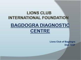 Lions Club of Bagdogra
              Dist. 322F
 