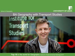 BA Geography with Transport Studies
School of Geography
Top 10 in the world for Geography Centre for World University Rankings 2017
 