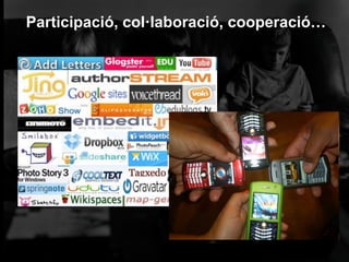 Participació, col·laboració, cooperació…
 