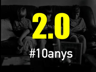 2.0
#10anys
 