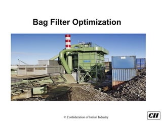 © Confederation of Indian Industry
Bag Filter Optimization
 
