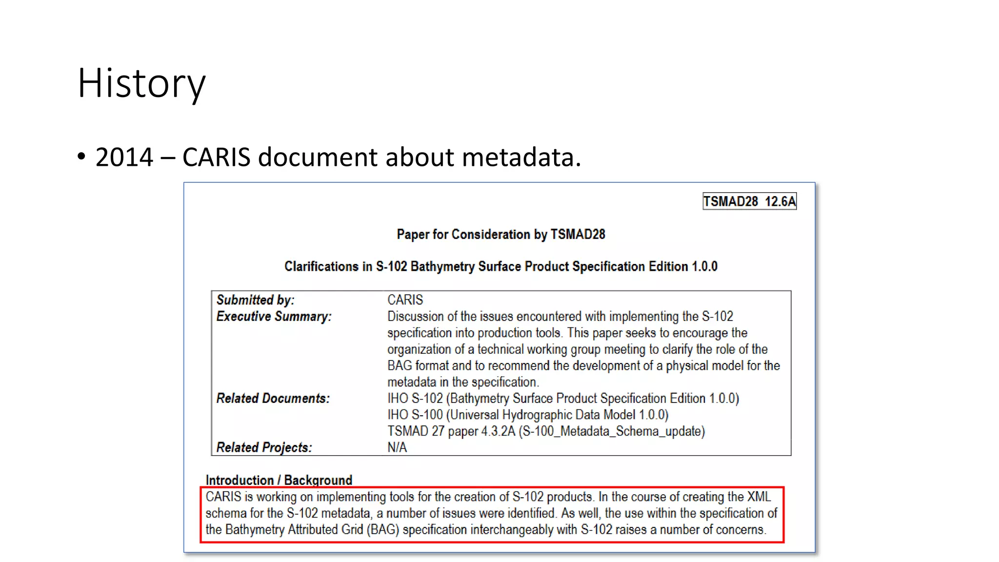 History
• 2014 – CARIS document about metadata.
 
