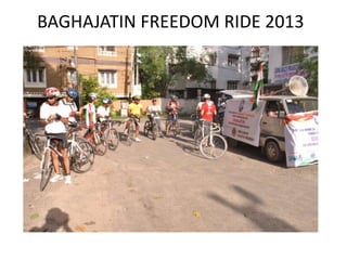 BAGHAJATIN FREEDOM RIDE 2013
 