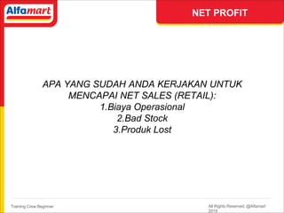NET PROFIT
APA YANG SUDAH ANDA KERJAKAN UNTUK
MENCAPAI NET SALES (RETAIL):
1.Biaya Operasional
2.Bad Stock
3.Produk Lost
T...