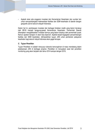 Pusat Kebijakan dan Manajemen Kesehatan FK UGM | Hasil Sementara Penelitian, Juli 2014 3 
Skenario Pelaksanaan JKN : Sebua...